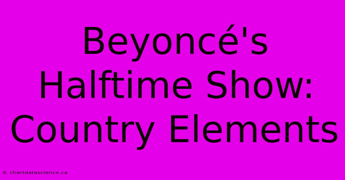 Beyoncé's Halftime Show: Country Elements