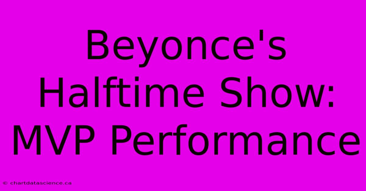 Beyonce's Halftime Show: MVP Performance