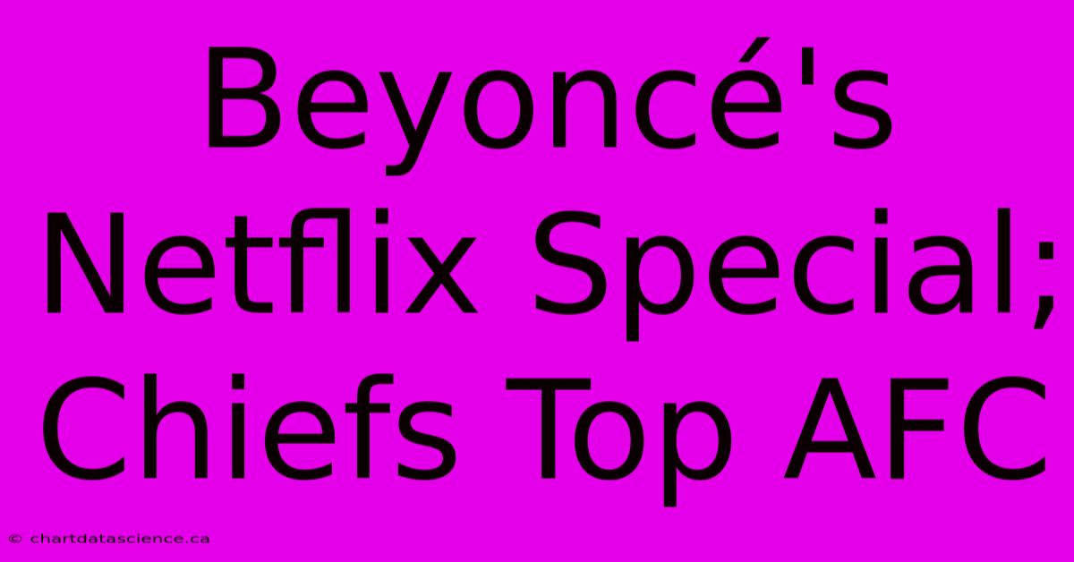 Beyoncé's Netflix Special; Chiefs Top AFC