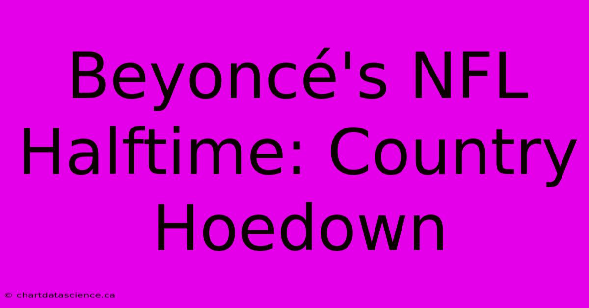 Beyoncé's NFL Halftime: Country Hoedown