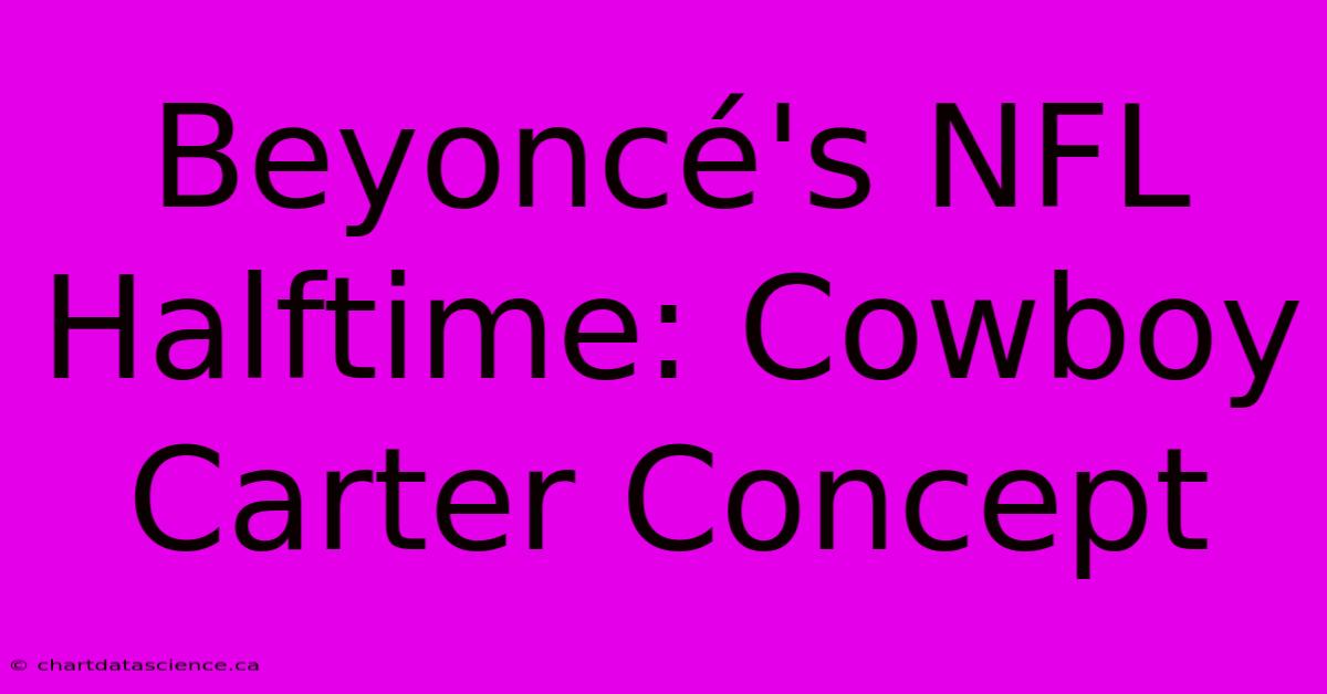 Beyoncé's NFL Halftime: Cowboy Carter Concept