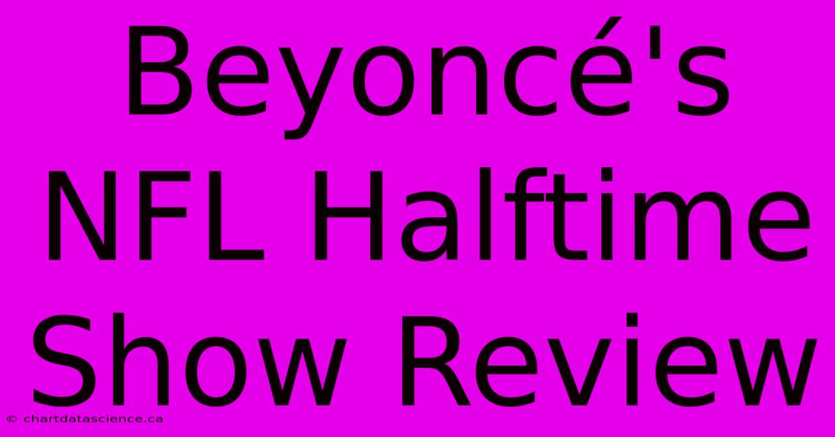 Beyoncé's NFL Halftime Show Review