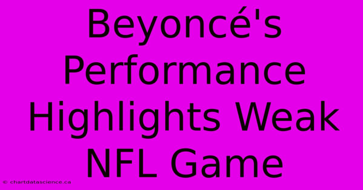 Beyoncé's Performance Highlights Weak NFL Game