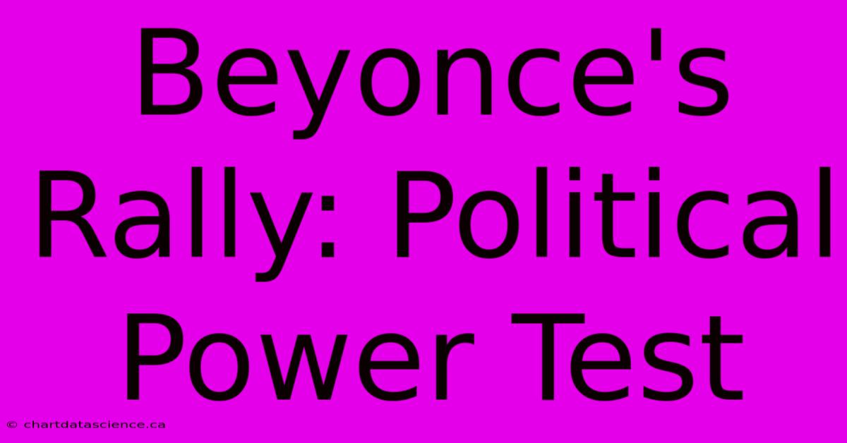 Beyonce's Rally: Political Power Test