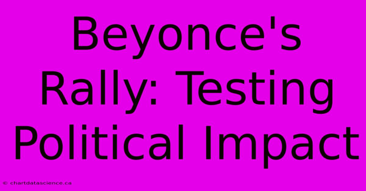 Beyonce's Rally: Testing Political Impact