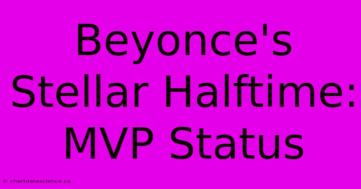 Beyonce's Stellar Halftime: MVP Status