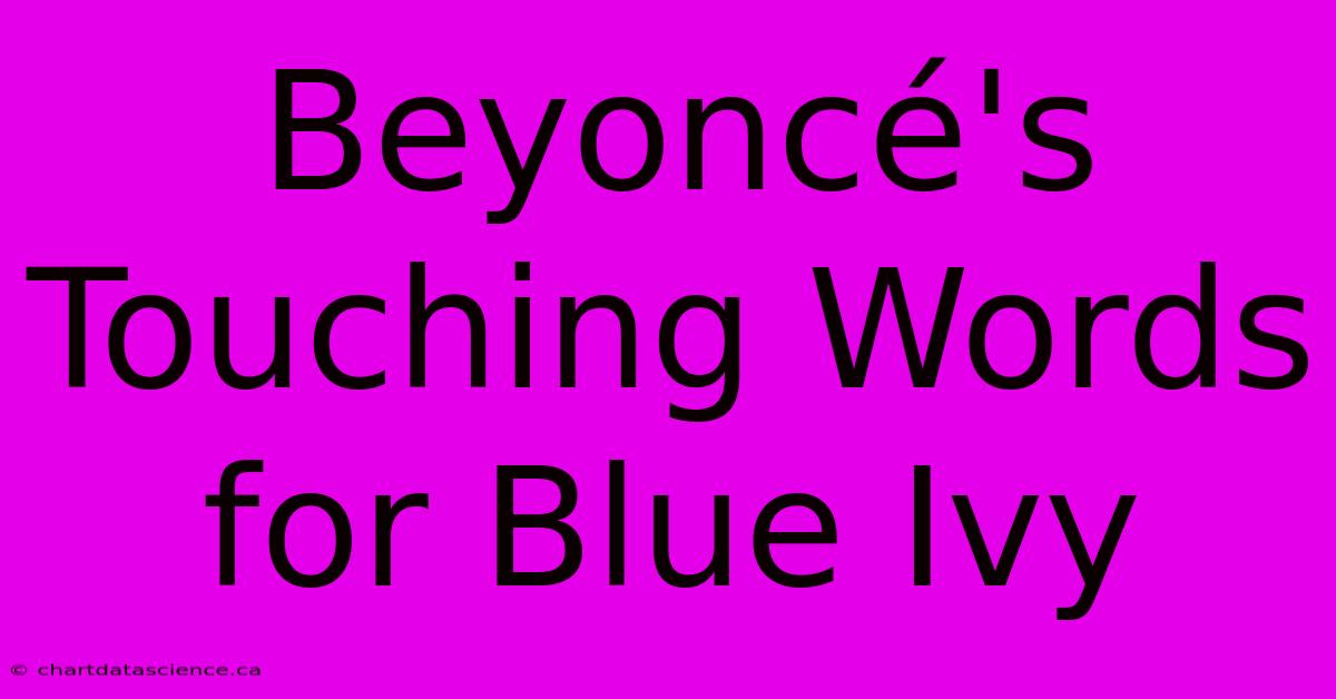 Beyoncé's Touching Words For Blue Ivy