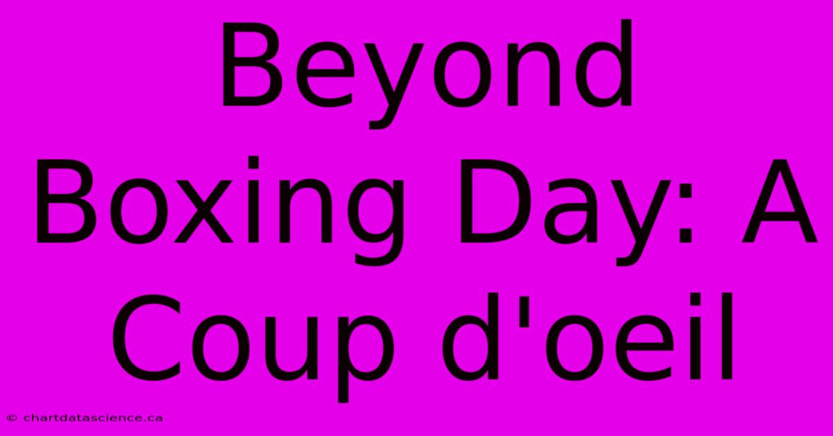 Beyond Boxing Day: A Coup D'oeil