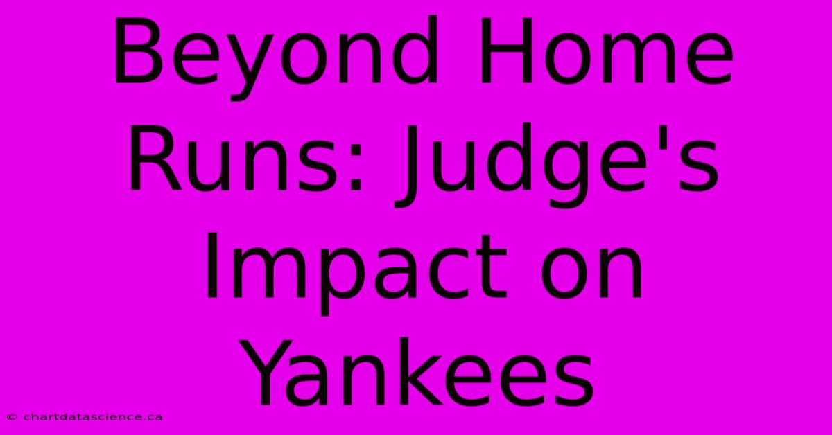 Beyond Home Runs: Judge's Impact On Yankees