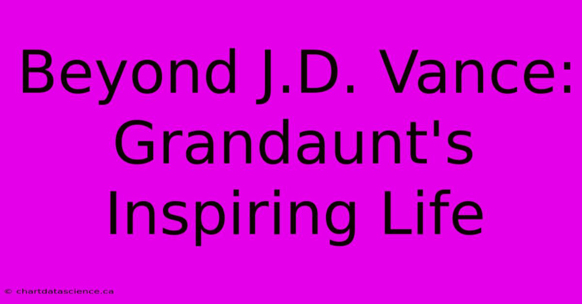 Beyond J.D. Vance: Grandaunt's Inspiring Life