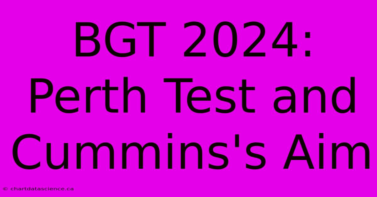 BGT 2024: Perth Test And Cummins's Aim