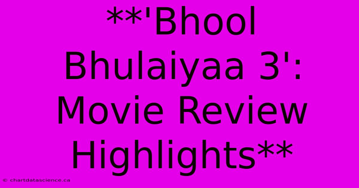 **'Bhool Bhulaiyaa 3': Movie Review Highlights**