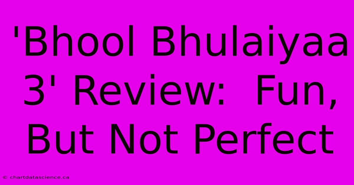 'Bhool Bhulaiyaa 3' Review:  Fun, But Not Perfect