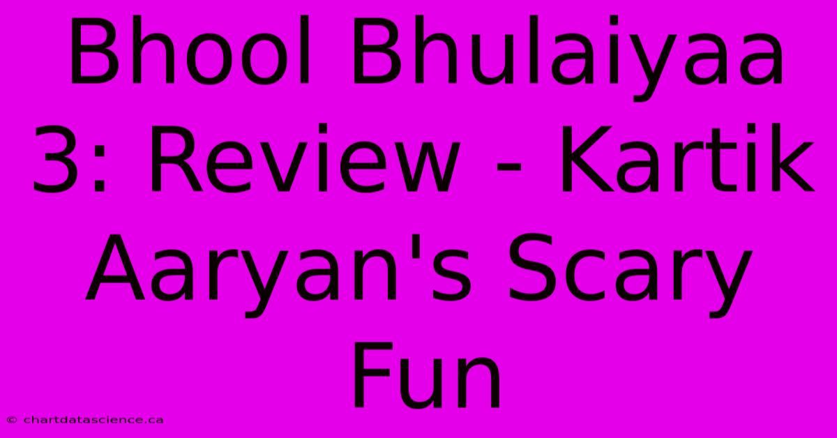 Bhool Bhulaiyaa 3: Review - Kartik Aaryan's Scary Fun