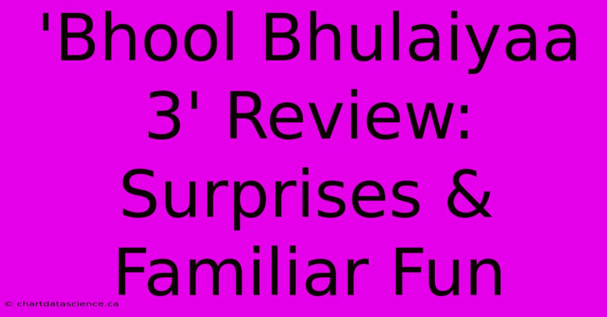 'Bhool Bhulaiyaa 3' Review: Surprises & Familiar Fun