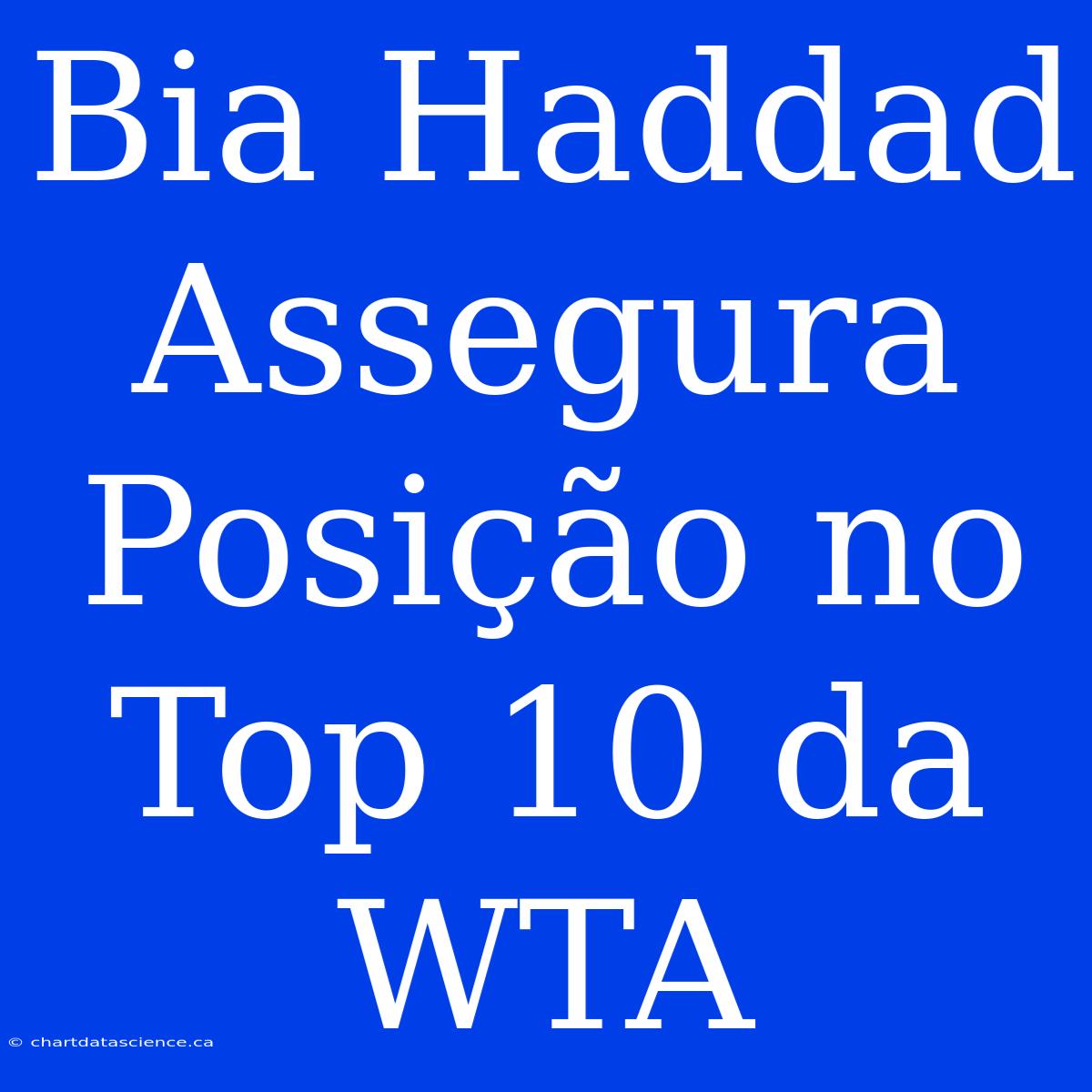 Bia Haddad Assegura Posição No Top 10 Da WTA