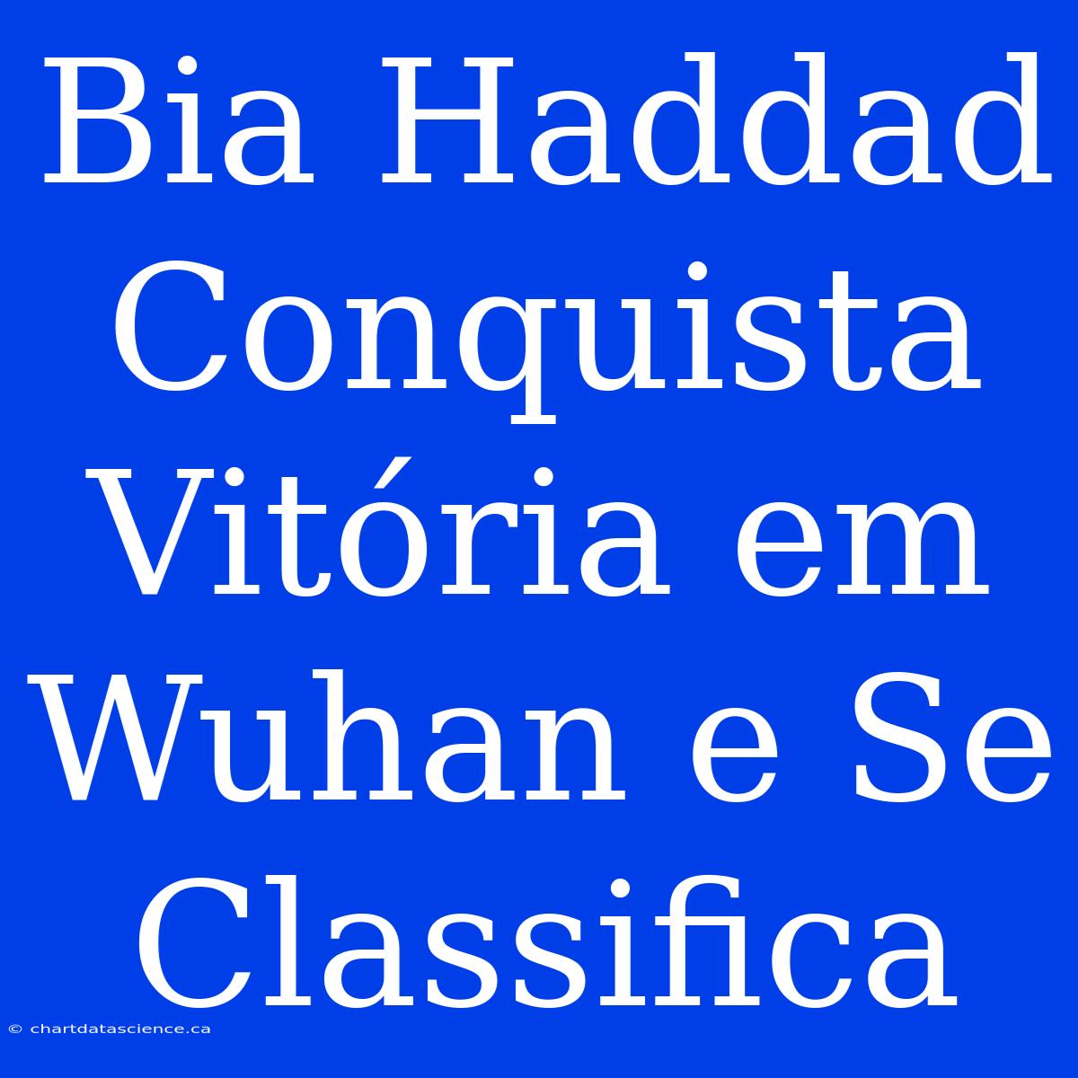 Bia Haddad Conquista Vitória Em Wuhan E Se Classifica