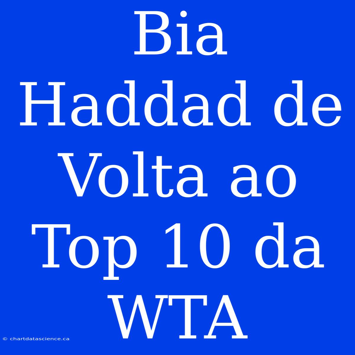 Bia Haddad De Volta Ao Top 10 Da WTA