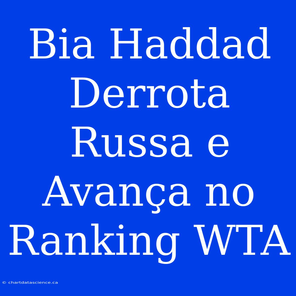 Bia Haddad Derrota Russa E Avança No Ranking WTA