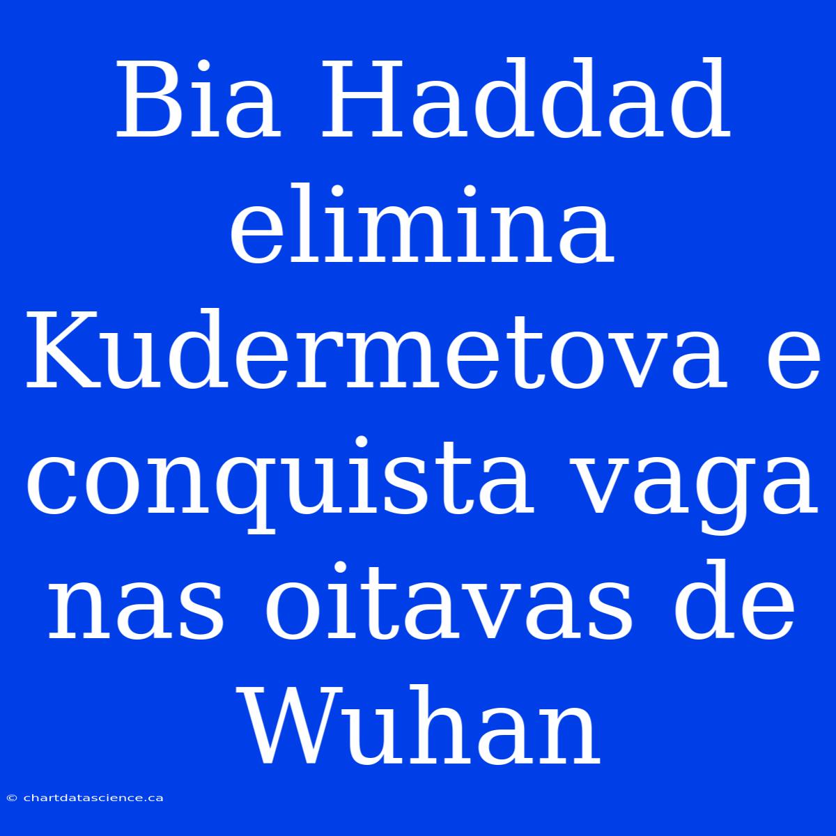 Bia Haddad Elimina Kudermetova E Conquista Vaga Nas Oitavas De Wuhan