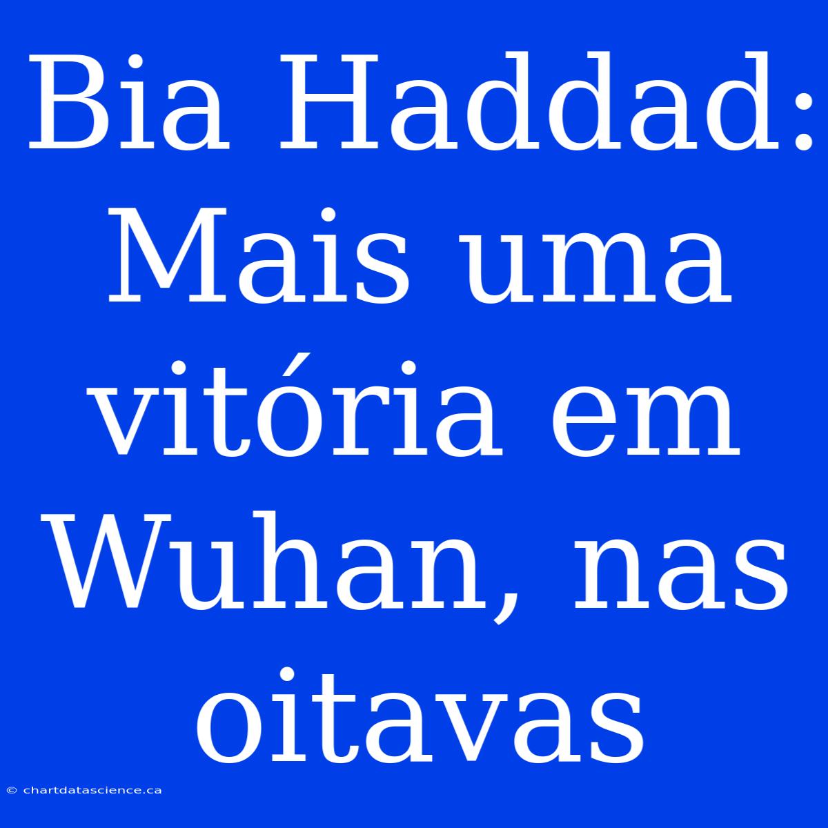 Bia Haddad: Mais Uma Vitória Em Wuhan, Nas Oitavas