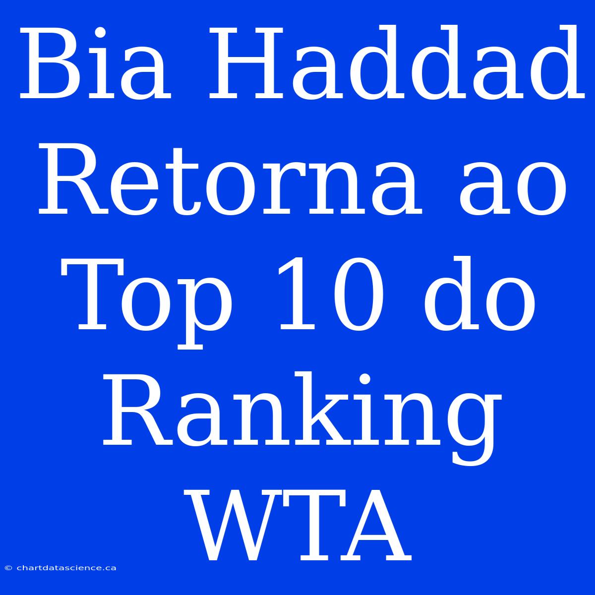 Bia Haddad Retorna Ao Top 10 Do Ranking WTA