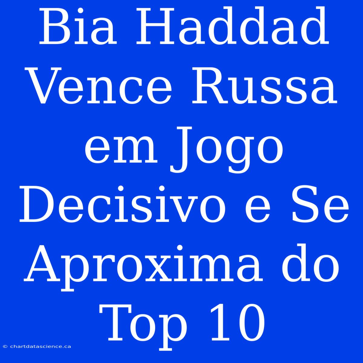 Bia Haddad Vence Russa Em Jogo Decisivo E Se Aproxima Do Top 10