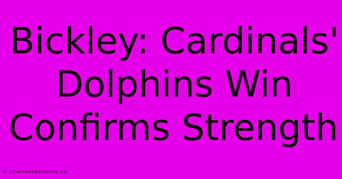 Bickley: Cardinals' Dolphins Win Confirms Strength