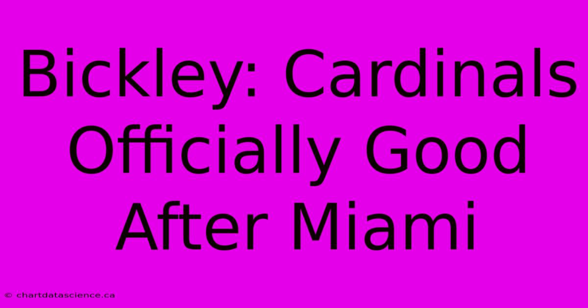 Bickley: Cardinals Officially Good After Miami