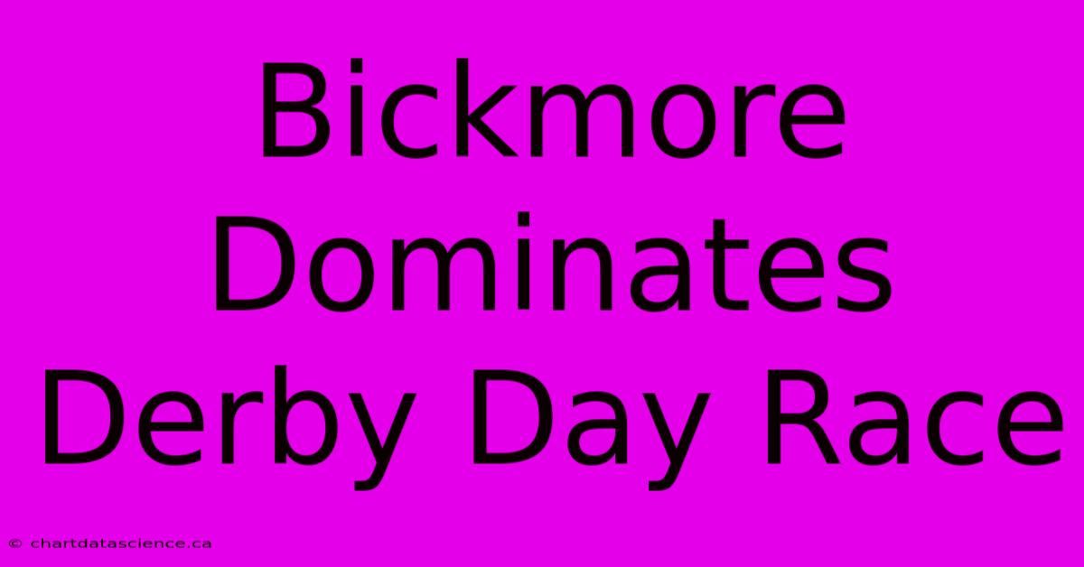 Bickmore Dominates Derby Day Race