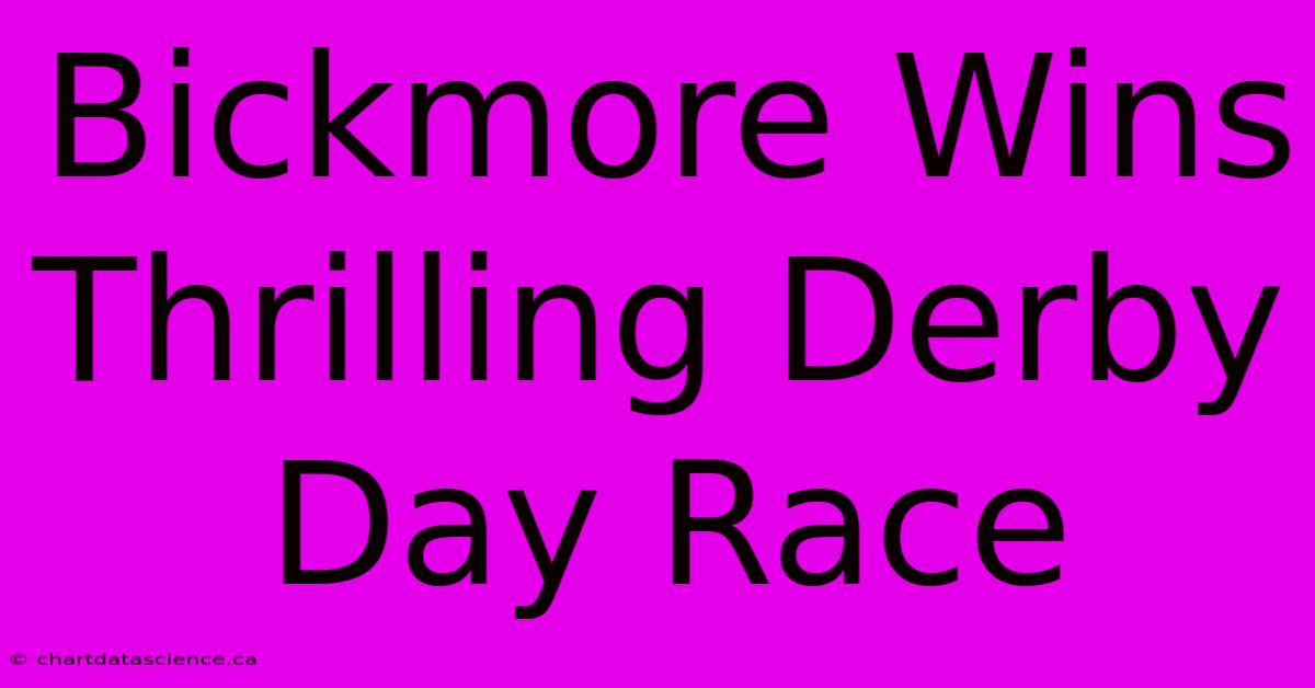 Bickmore Wins Thrilling Derby Day Race