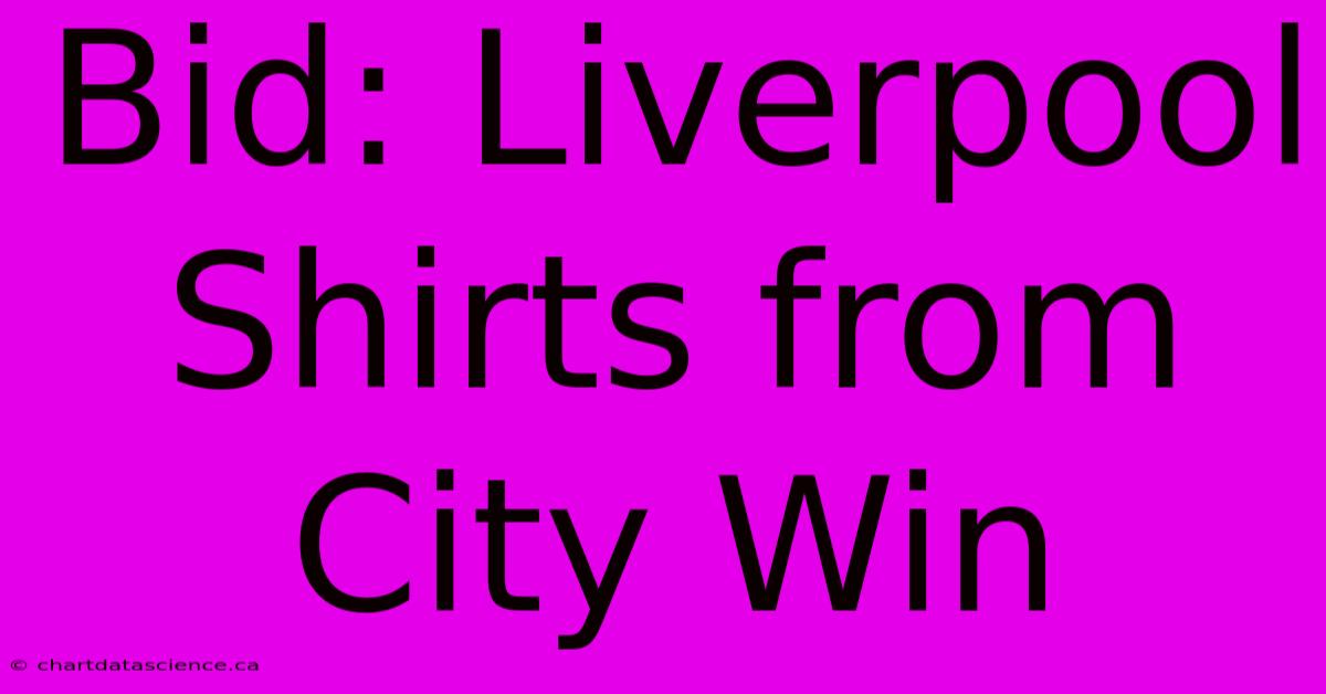 Bid: Liverpool Shirts From City Win