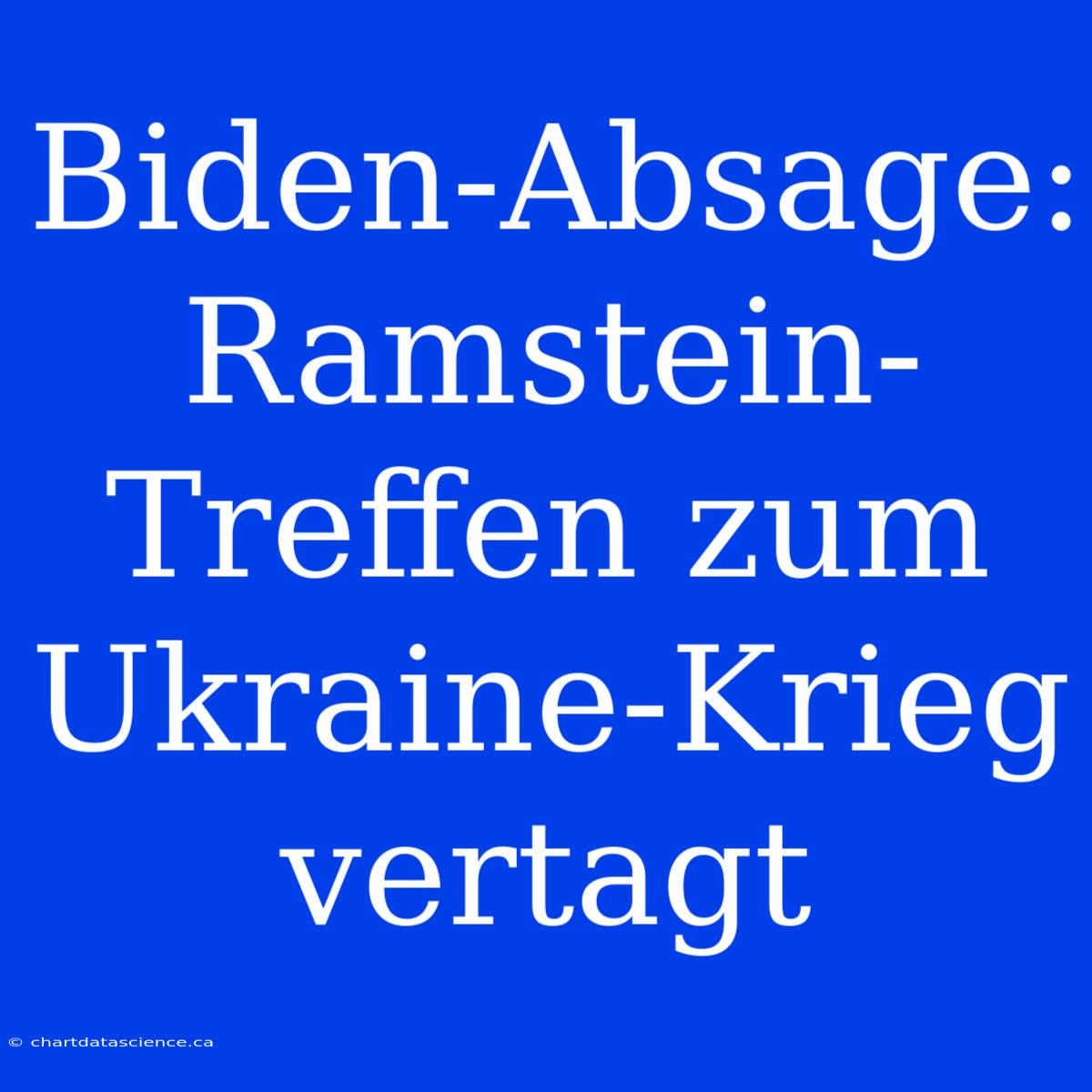 Biden-Absage: Ramstein-Treffen Zum Ukraine-Krieg Vertagt