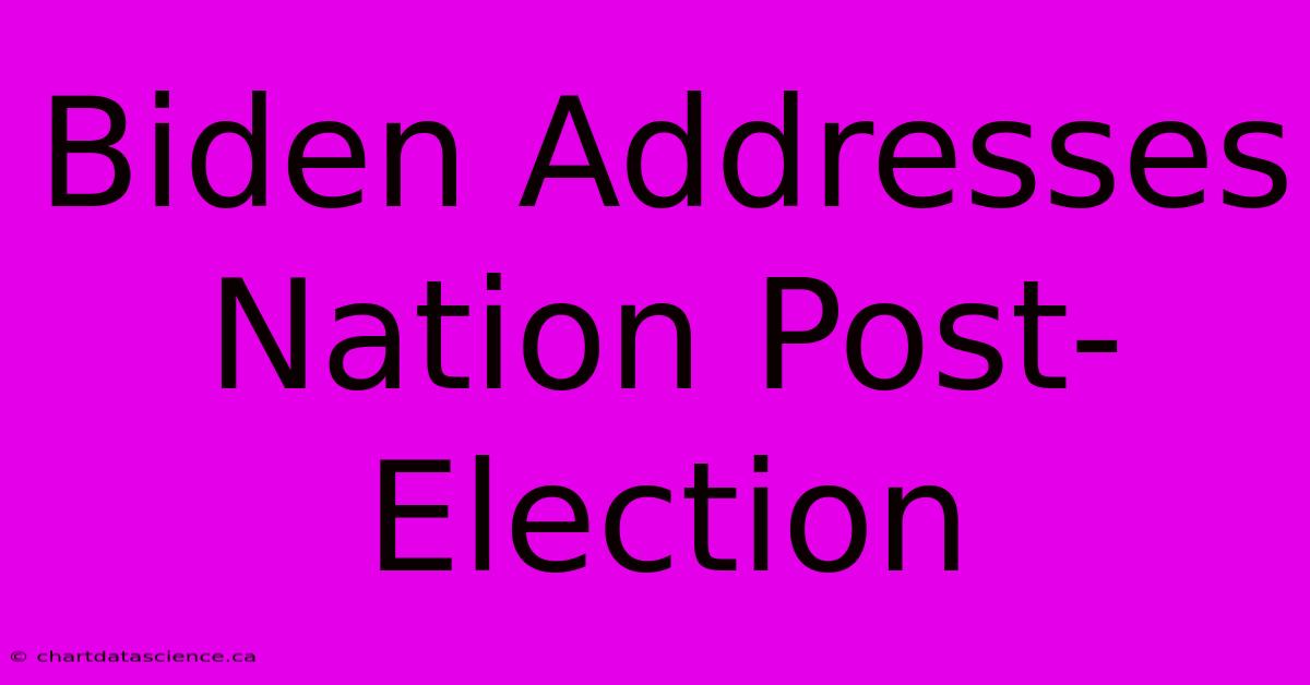 Biden Addresses Nation Post-Election