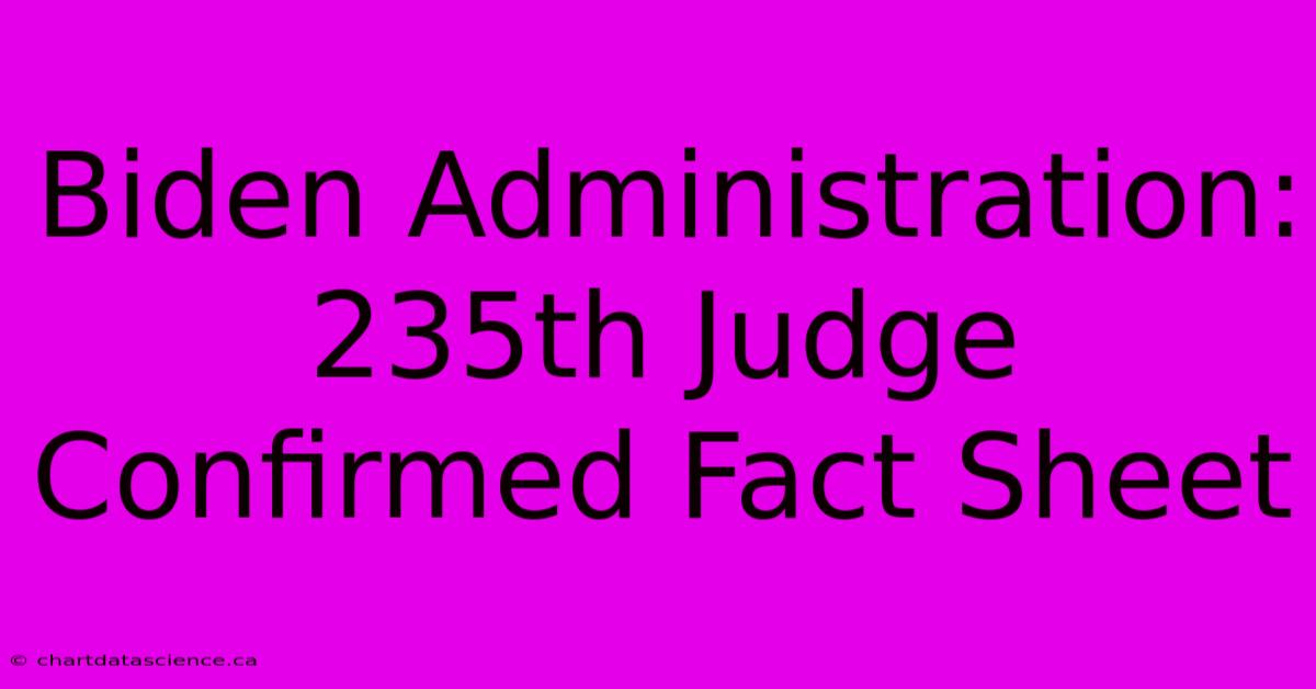 Biden Administration: 235th Judge Confirmed Fact Sheet