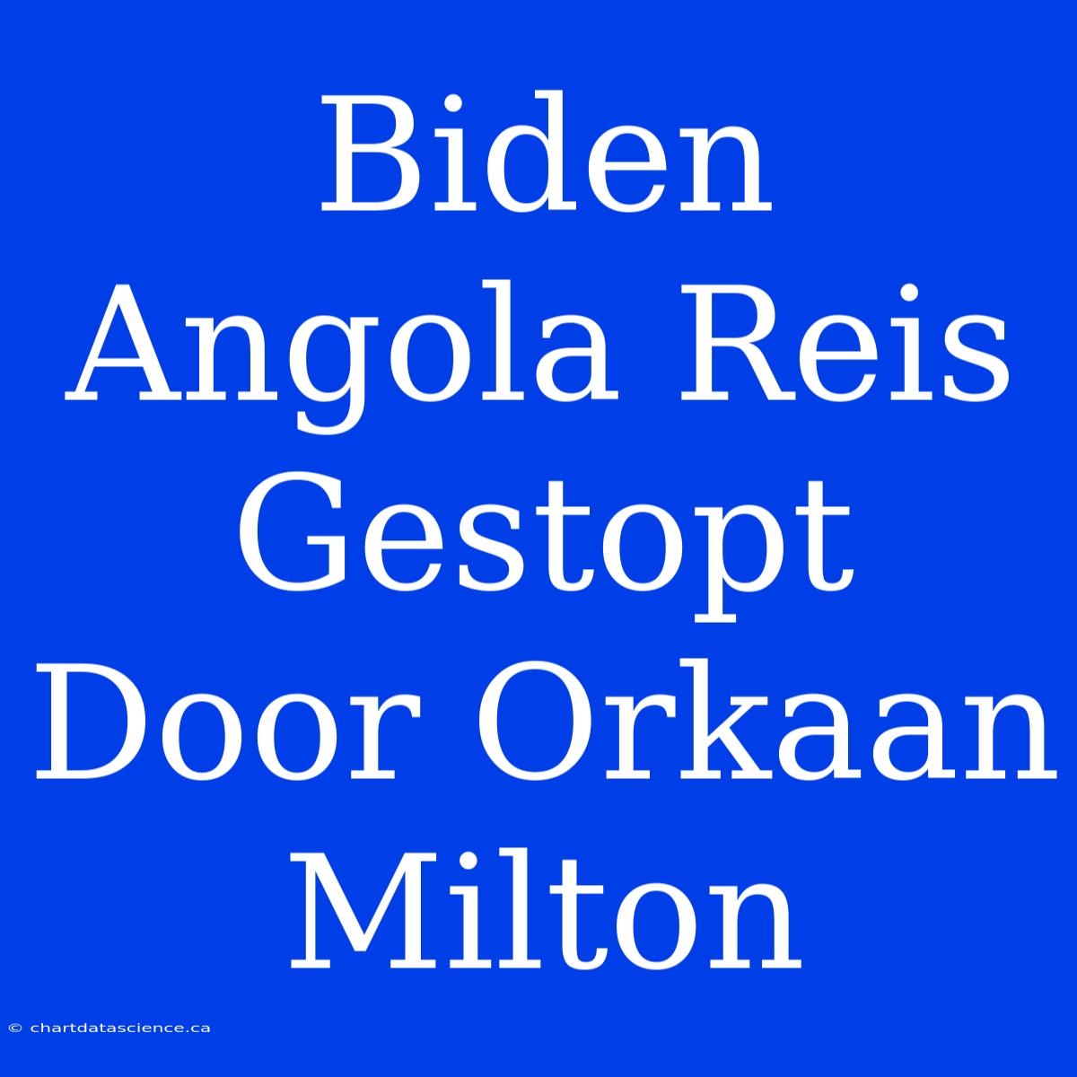 Biden Angola Reis Gestopt Door Orkaan Milton