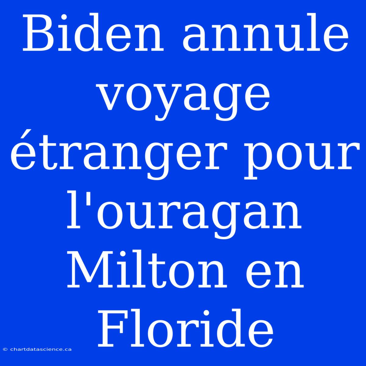 Biden Annule Voyage Étranger Pour L'ouragan Milton En Floride