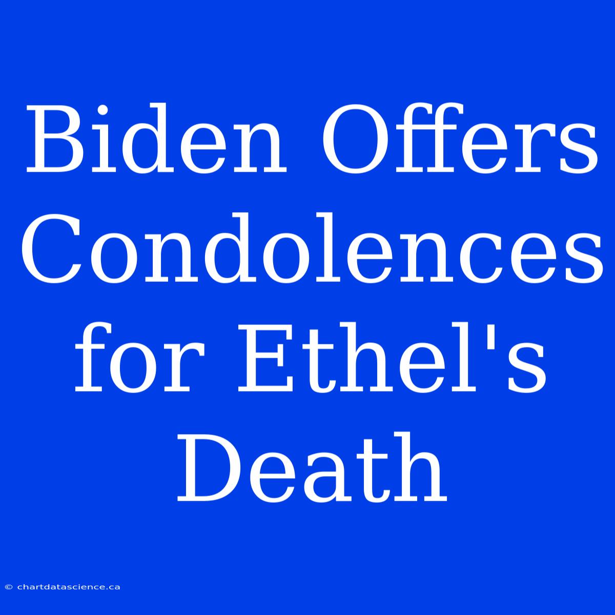 Biden Offers Condolences For Ethel's Death