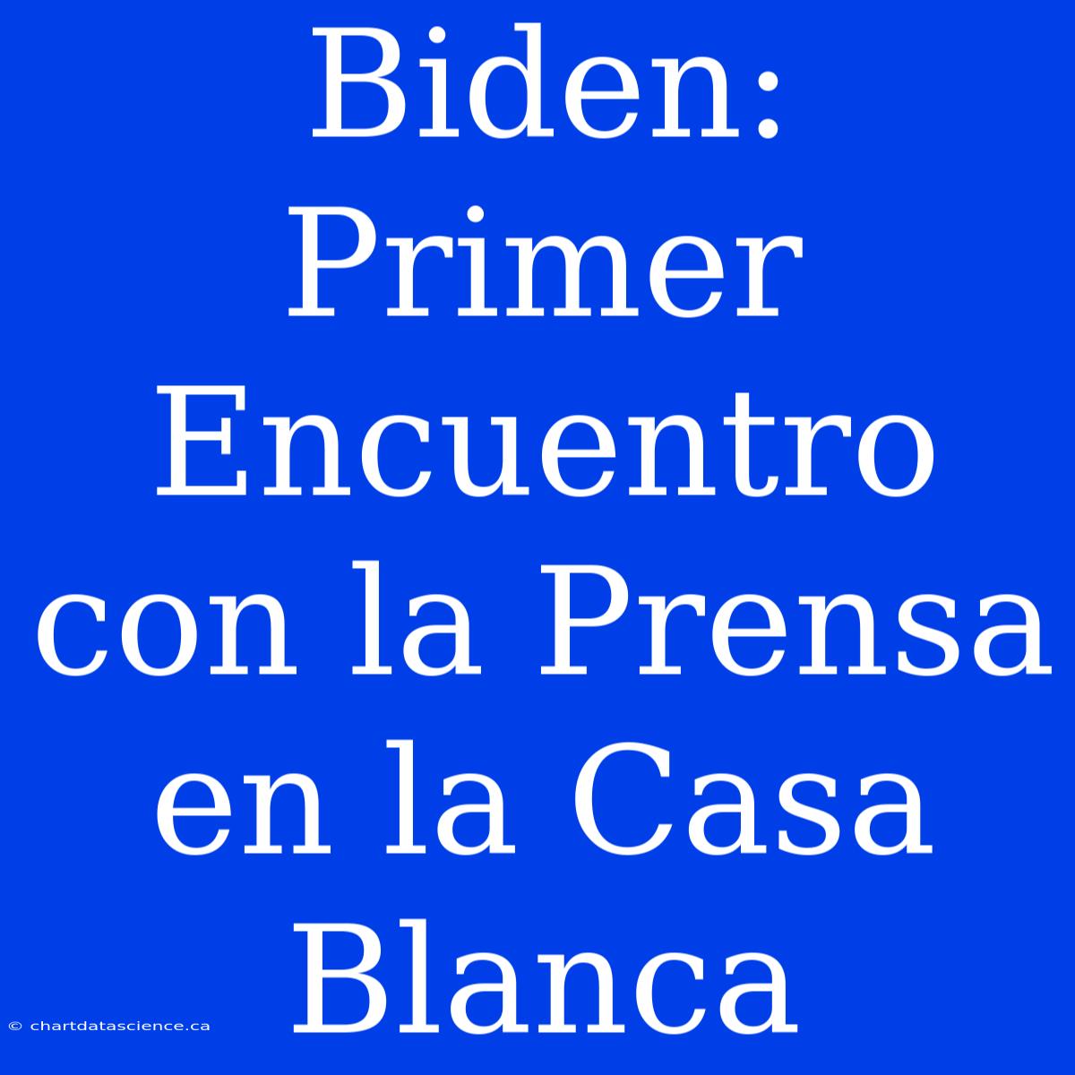 Biden: Primer Encuentro Con La Prensa En La Casa Blanca