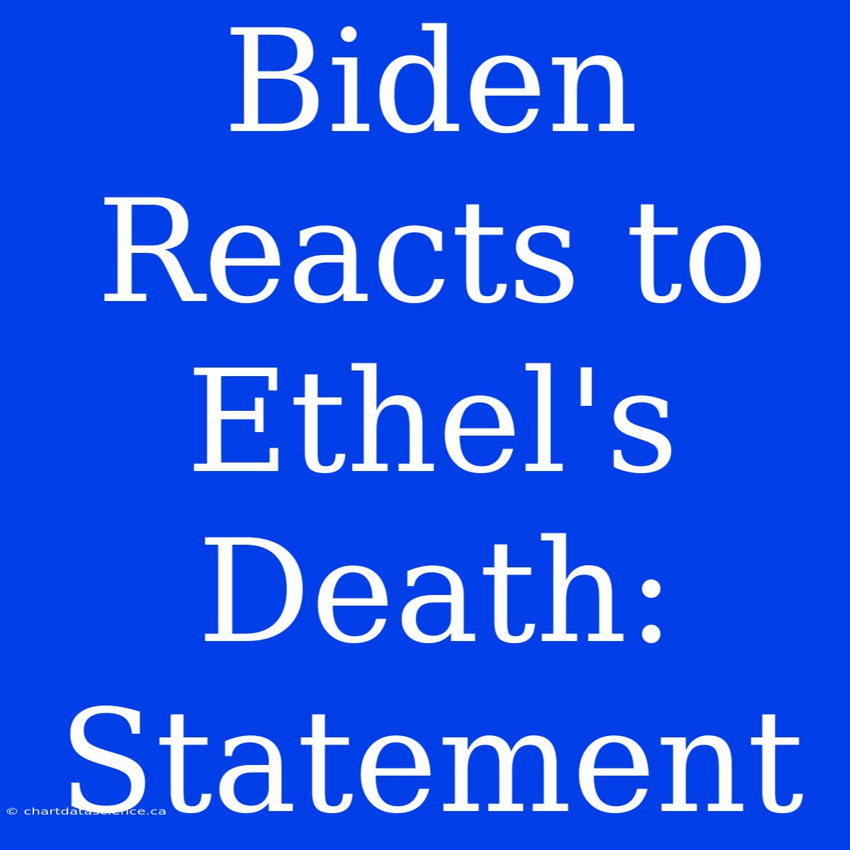 Biden Reacts To Ethel's Death: Statement