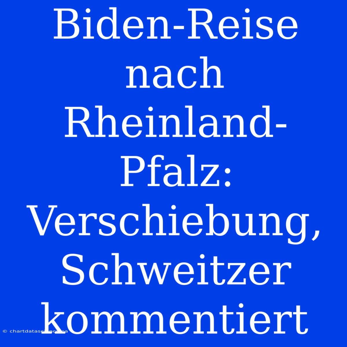 Biden-Reise Nach Rheinland-Pfalz: Verschiebung, Schweitzer Kommentiert