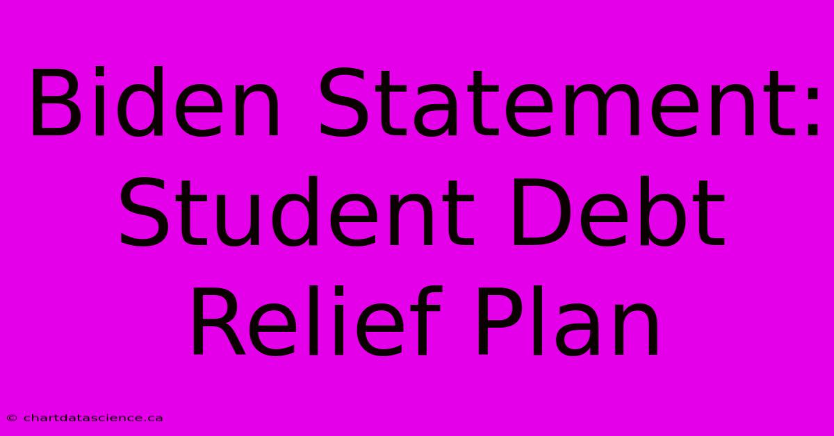 Biden Statement: Student Debt Relief Plan