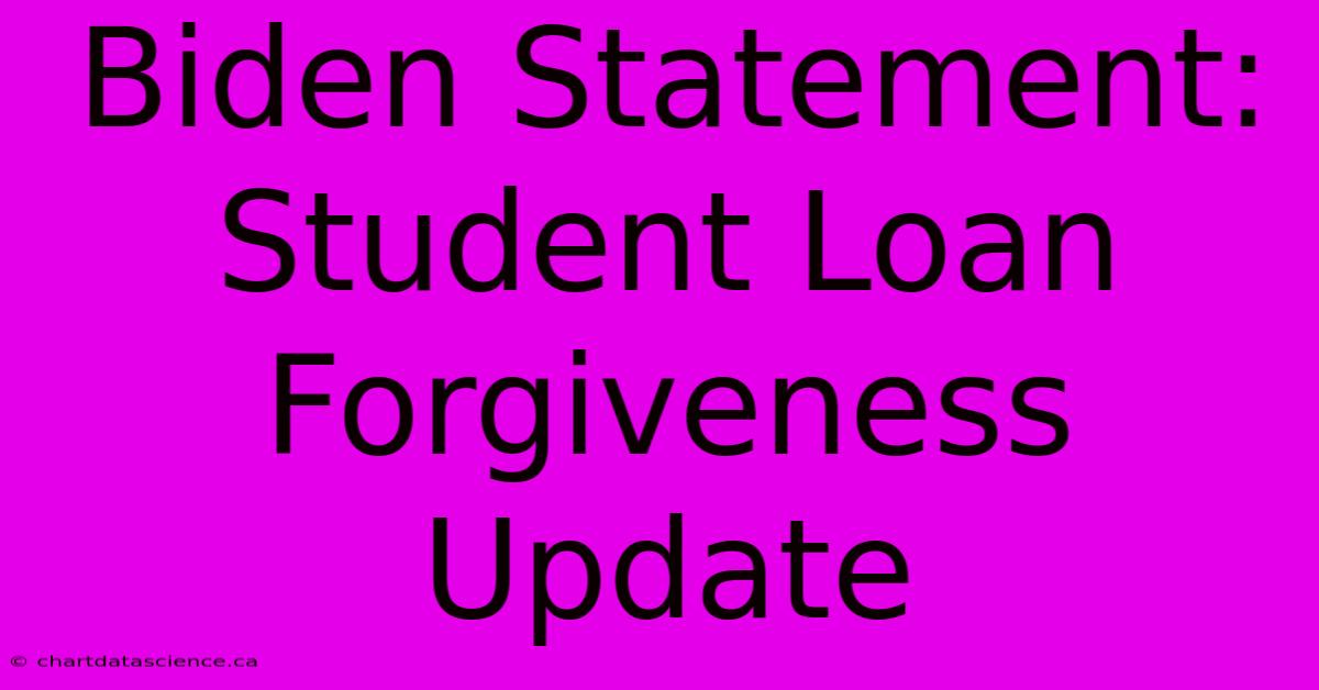 Biden Statement: Student Loan Forgiveness Update