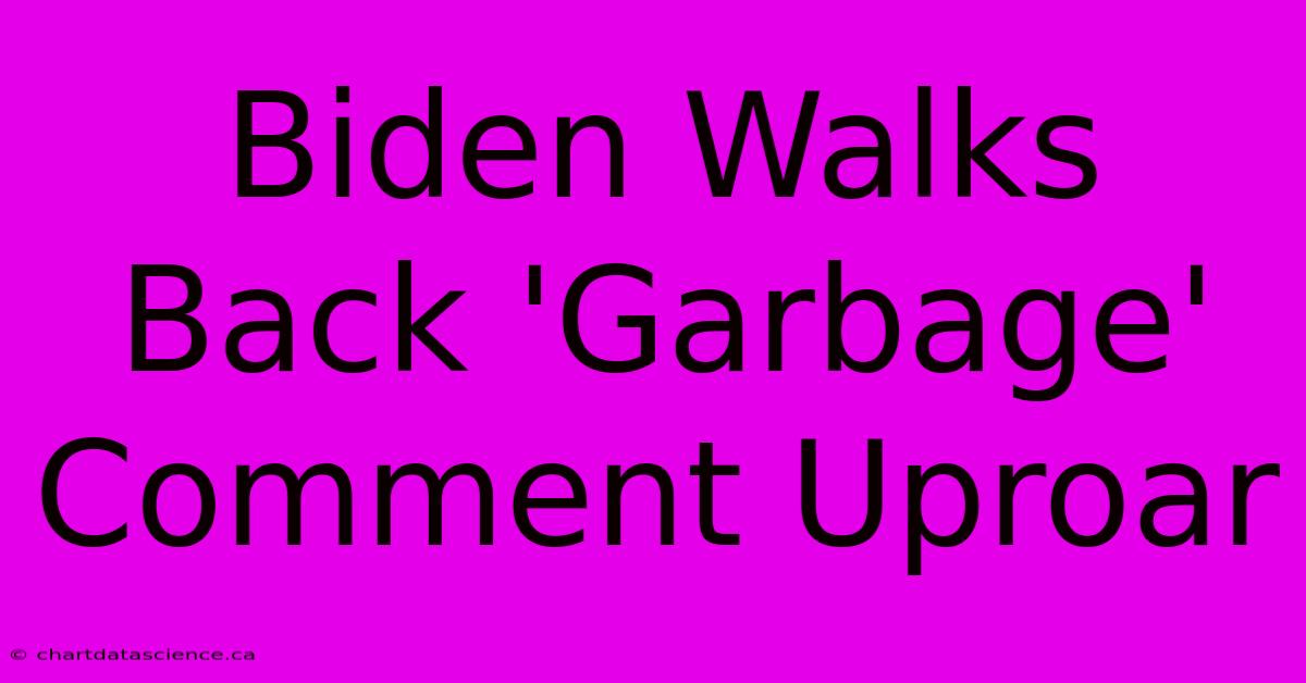 Biden Walks Back 'Garbage' Comment Uproar