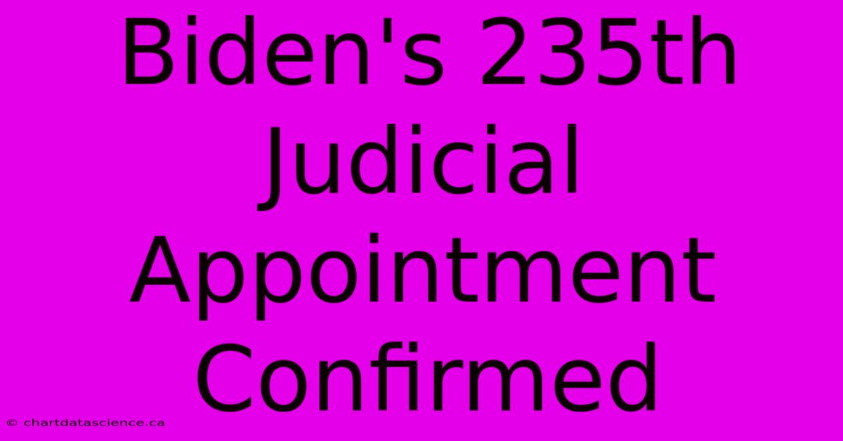 Biden's 235th Judicial Appointment Confirmed