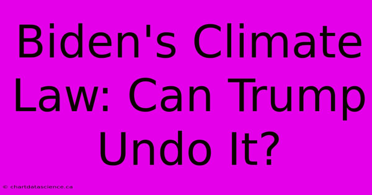 Biden's Climate Law: Can Trump Undo It?