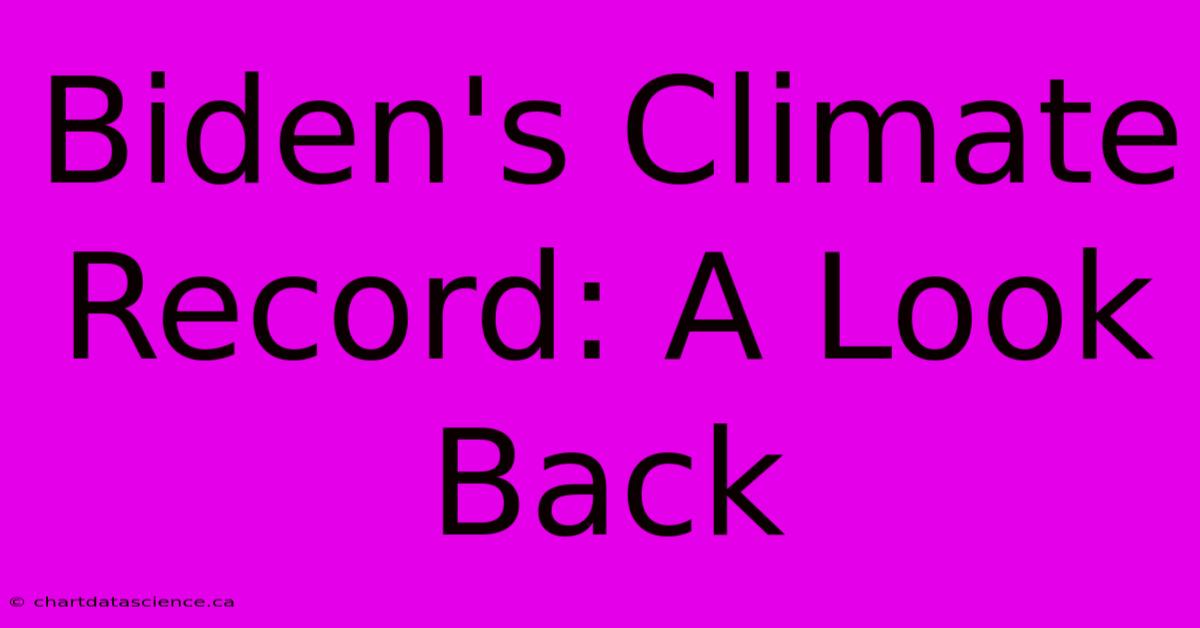 Biden's Climate Record: A Look Back