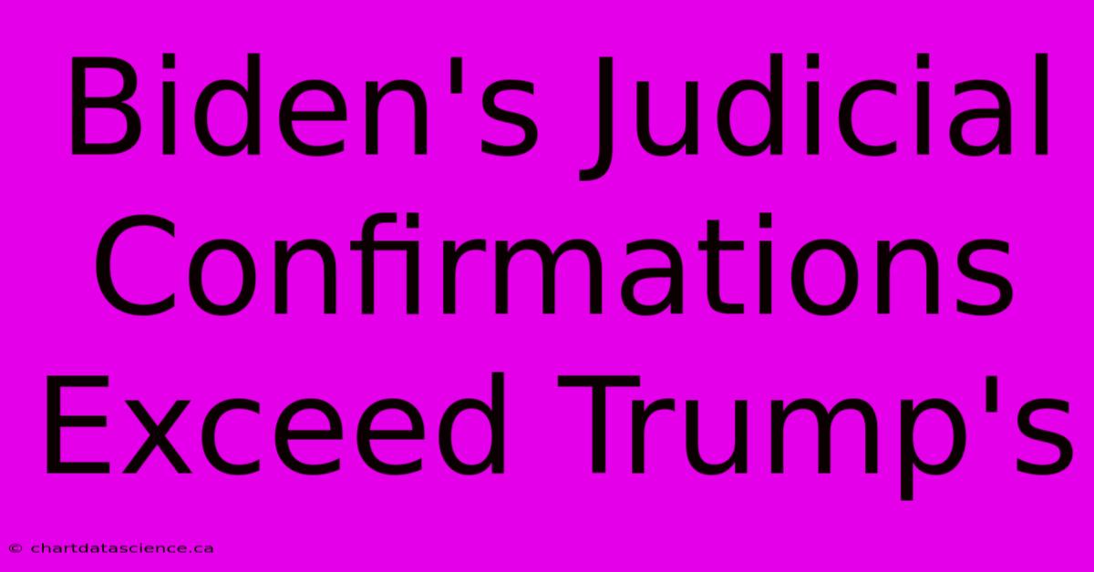 Biden's Judicial Confirmations Exceed Trump's