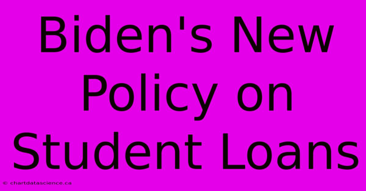 Biden's New Policy On Student Loans