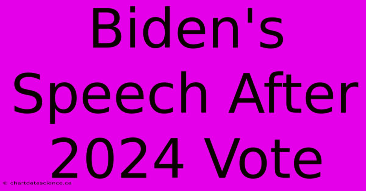 Biden's Speech After 2024 Vote